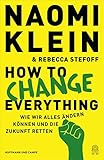  How to Change Everything: Wie wir alles ändern können und die Zukunft retten (Deutsche Ausgabe)