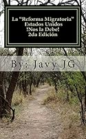La "Reforma Migratoria" Estados Unidos !Nos la Debe! 2da Edición: Son Escritos Cortitos PERO Dicen Mucho (¿Realidades o Novelas?) 1518734731 Book Cover