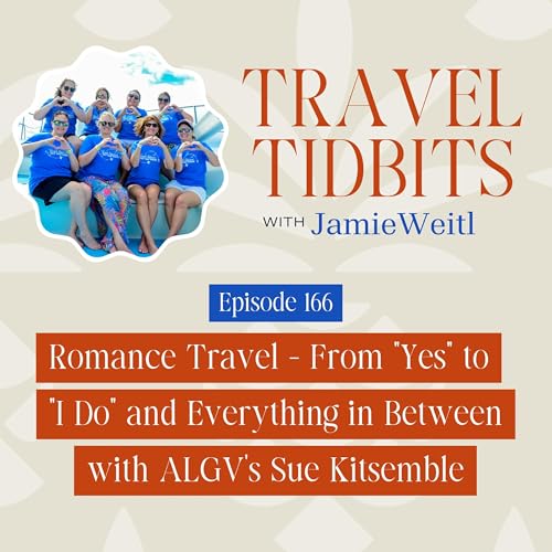 Romance Travel - From "Yes" to "I Do" and Everything in Between with ALGV's Sue Kitsemble EP 166