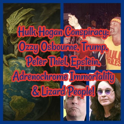 Hulk Hogan Conspiracy: Ozzy Osbourne, Trump, Peter Thiel, Epstein, Immortality & Lizard People! cover art