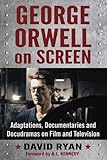George Orwell on Screen: Adaptations, Documentaries and Docudramas on Film and Television