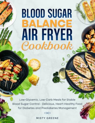 Blood Sugar Balance Air Fryer Cookbook: Low-Glycemic, Low-Carb Meals for Stable Blood Sugar Control - Delicious, Heart-Healthy Food for Diabetes and ... (1st EDITION) (The Ultimate Air Fryer Series) image 2