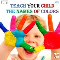 Teach your child the names of colors 1505357101 Book Cover