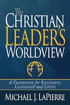 Paperback The Christian Leader's Worldview: A Framework for Successful Leadership and Living Book