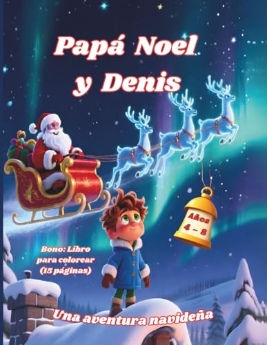 Papá Noel y Denis: Una aventura navideña para niños de 4 a 8 años (Incluye 15 páginas para colorear)