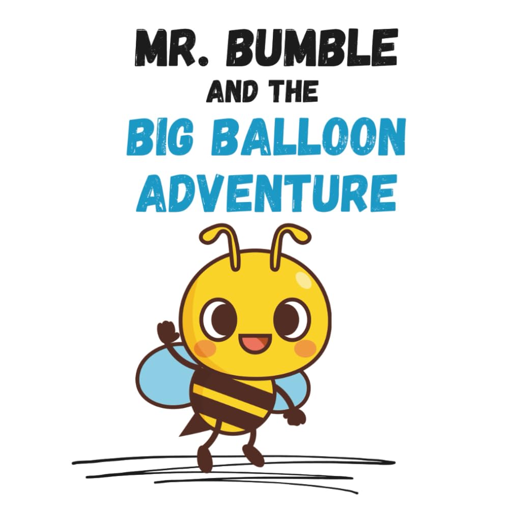 Mr. Bumble and The Big Balloon Adventure: A Brave Trip Where Dreams Take Flight