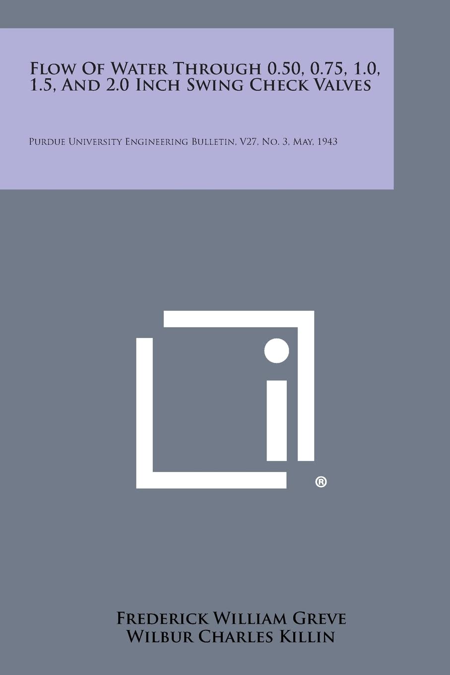 Flow of Water Through 0.50, 0.75, 1.0, 1.5, and 2.0 Inch Swing Check Valves: Purdue University Engineering Bulletin, V27, No. 3, May, 1943