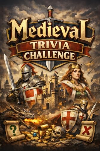 Medieval Trivia Challenge: A History Trivia and Amazing Facts Quiz Book Featuring Knights, Kings, Castles and Crusades for Kids and Adults