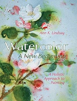 Hardcover Watercolor: A New Beginning: A Holistic Approach to Painting Book