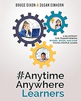 #AnytimeAnywhereLearners: A blueprint for transforming where, when, and how young people learn 0692583696 Book Cover
