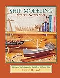 Ship Modeling from Scratch: Tips and Techniques for Building Without Kits