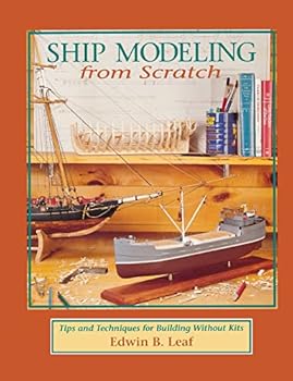 Ship Modeling from Scratch: Tips and Techniques for Building Without Kits