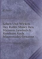 Leben Und Wirken Des Rabbi Moses Ben Maimon Gewönlich Rambam Auch Miamonides Genannt 551906444X Book Cover