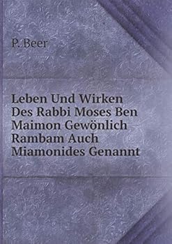 Paperback Leben Und Wirken Des Rabbi Moses Ben Maimon Gew?nlich Rambam Auch Miamonides Genannt [German] Book