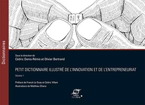 Petit dictionnaire illustrÃ© de l'innovation et de l'entrepreneuriat - Volume 1: PrÃ©face de Franck Le Ouay et CÃ©dric Villani (TRANSVALOR) (French Edition)