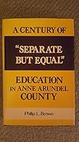 A Century of Separate but Equal Education in Anne Arundel County 0533072476 Book Cover