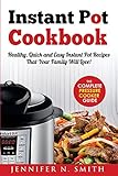 Instant Pot Cookbook: Healthy, Quick and Easy Instant Pot Recipes That Your Family Will Love! The Complete Pressure Cooker Guide