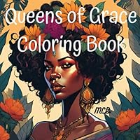 Queens of Grace: An Inspirational Adult Coloring Book Featuring 100 Bold & Beautiful Black Queens to Empower, Relax & Reignite B0F66NPRYT Book Cover