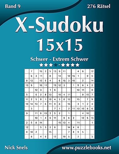 X-Sudoku 15x15 - Schwer bis Extrem Schwer - Band 9 - 276 Rätsel (German Edition)