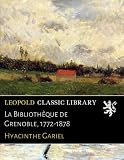 La Bibliothèque de Grenoble, 1772-1878