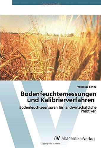 Preisvergleich Produktbild Bodenfeuchtemessungen und Kalibrierverfahren: Bodenfeuchtesensoren für landwirtschaftliche Praktiken