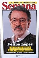 Felipe López, El hombre detras de Semana 9584233580 Book Cover