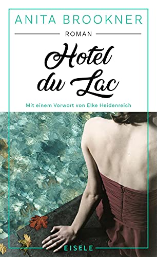 Hotel du Lac: Roman mit einem Vorwort von Elke Heidenreich | Anita Brookners Meisterwerk - ausgezeichnet mit dem Booker-Prize! »Ein fabelhafter Schmöker!« ELKE HEIDENREICH
