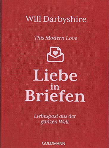 This Modern Love. Liebe in Briefen: Liebespost aus der ganzen Welt This Modern Love. Liebe in Briefen: Liebespost aus der ganzen Welt