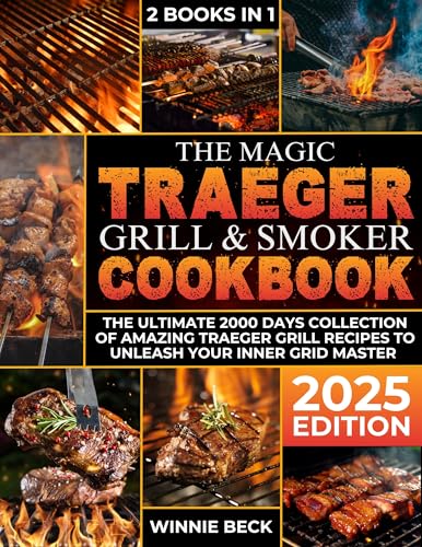 The Magic Traeger Grill & Smoker Cookbook: The Ultimate 2000 Days Collection of Amazing Traeger Grill Recipes to Unleash Your Inner Grid Master
