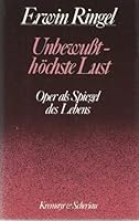 Unbewusst, ho¨chste Lust: Oper als Spiegel des Lebens (German Edition) 3218005175 Book Cover