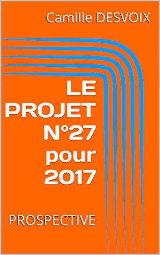 Télécharger LE PROJET N°27 pour 2017: PROSPECTIVE Livre eBook France