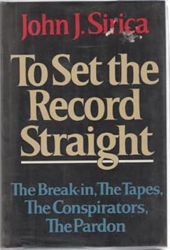 To Set the Record Straight: The Break-In, the Tapes, the Conspirators, the Pardon by John J. Sirica (1979-04-03)