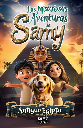 Las Misteriosas Aventuras de Samy - Antiguo Egipto: Cuento infantil de Aventuras y Misterios Sobr...