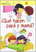 Que hacen papa y mama?/ What are Mom and Dad Doing? (Biblioteca Iniciacion Sexual/ Sexual Education Library) 846621609X Book Cover