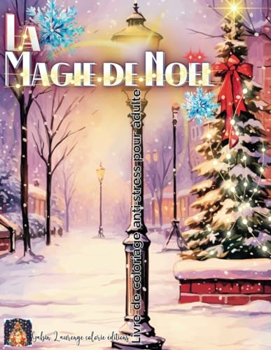 La magie de Noël livre de coloriage anti-stress pour adultes: Coloriage adulte 43 pages de coloriage relaxant sur le monde fantastique et magique de ... conscience idée cadeau fêtes de fin d'année