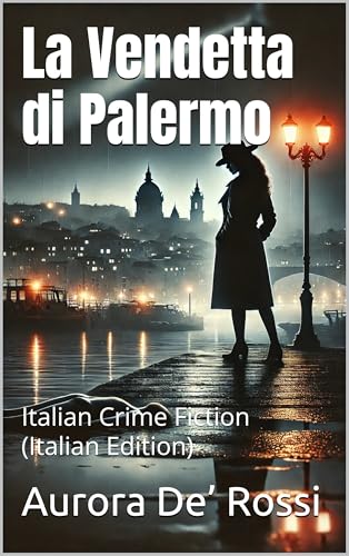 La Vendetta di Palermo (Italian Noire): Italian Crime Fiction (Italian Edition) (Italian Novels Fiction Collection (Italian Fiction Books in Italian Language))