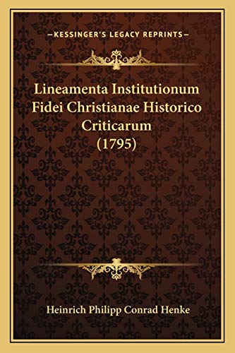 Lineamenta Institutionum Fidei Christianae Historico Criticarum (1795) (Latin Edition)