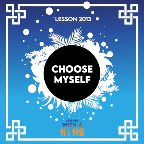 Lesson 2013: Choose Myself