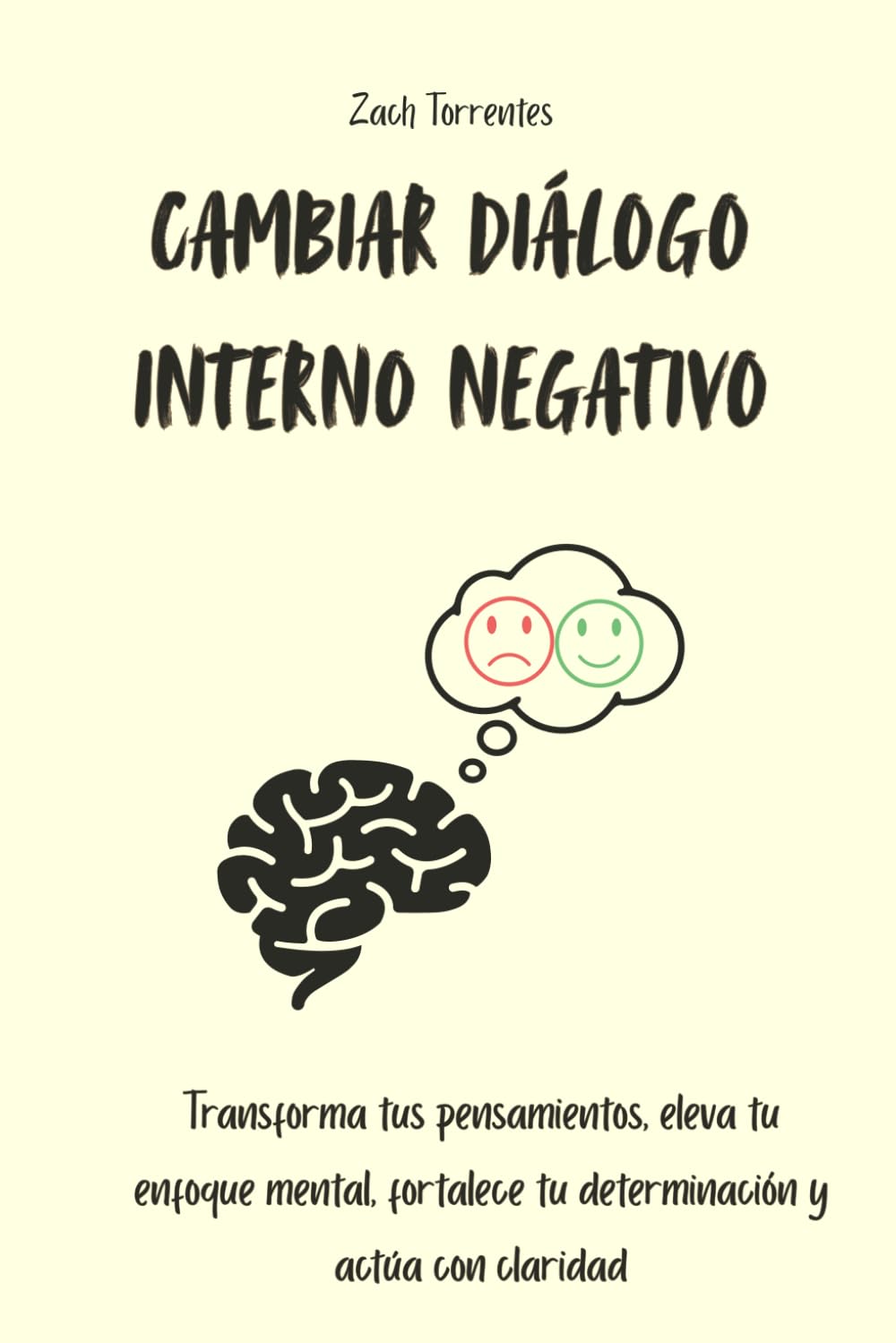 Cambiar diálogo interno negativo: Transforma tus pensamientos, eleva tu enfoque mental, fortalece tu determinación y actúa con claridad