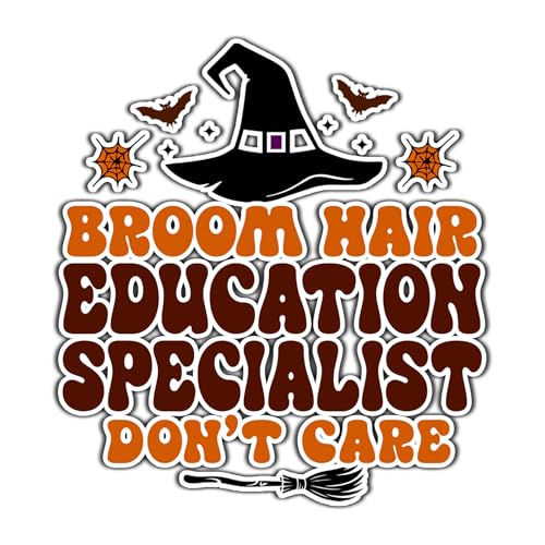 Education Specialist Vinyl Decal Sticker 4.5in – Halloween Vinyl Sticker - Broom Hair Don't Care Decal for Laptops, Water Bottles, Cars, Bumpers, Toolboxes – Gift for Education Specialist, Halloween