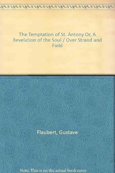 The Temptation of St. Anthony Or, a Revelation of the Soul and Over Strand and Field