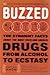 Buzzed: The Straight Facts About the Most Used and Abused Drugs from Alcohol to Ecstasy