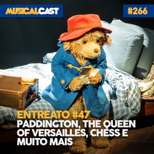 Entreato #47 &ndash; Paddington, The Queen of Versailles, Chess e muito mais
