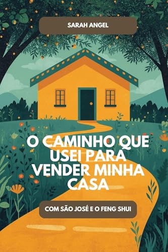 O CAMINHO QUE USEI PARA VENDER MINHA CASA: COM SÃO JOSÉ E O FENG SHUI (Portuguese Edition)