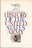 History of the United States Army 1st edition by Weigley, Russell F. (1967) Hardcover