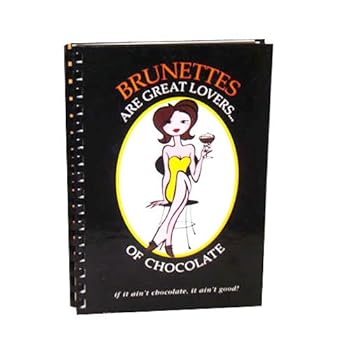Spiral-bound Brunettes Are Great Lovers of Chocolate (If it Ain't Chocolate , it Ain't Good) Book