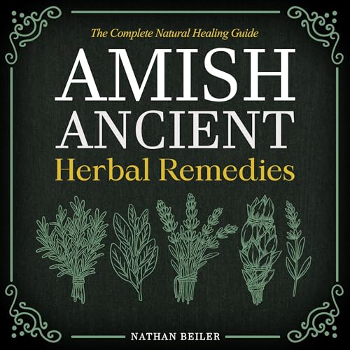 Amish Ancient Herbal Remedies - The Complete Natural Healing Guide cover art
