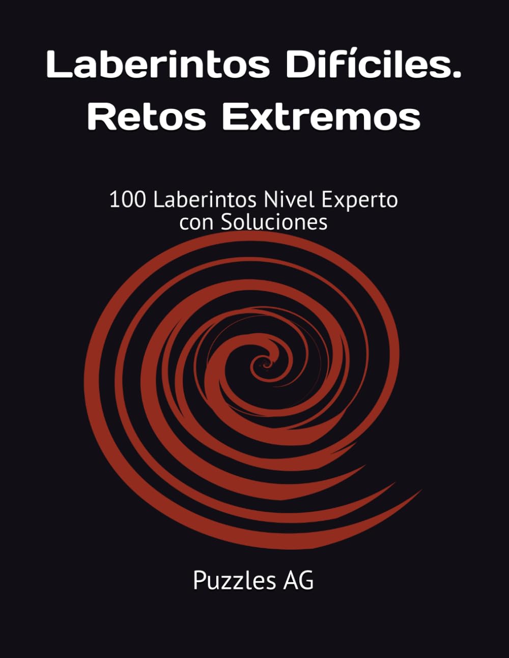 Laberintos Difíciles. Retos Extremos: 100 Laberintos Nivel Experto con Soluciones (Laberintos en Español)