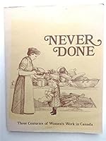 Never Done: Three Centuries of Women's Work in Canada B002CZY4O4 Book Cover