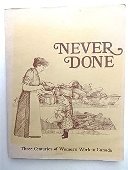 Paperback Never Done: Three Centuries of Women's Work in Canada Book